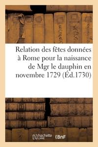 Relation des fêtes données à Rome pour la naissance de Mgr le dauphin en novembre 1729 di Collectif edito da HACHETTE LIVRE