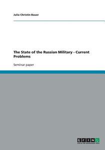 The State of the Russian Military - Current Problems di Julia Christin Bauer edito da GRIN Verlag