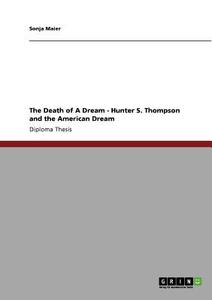 The Death of A Dream - Hunter S. Thompson and the American Dream di Sonja Maier edito da GRIN Publishing