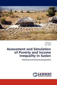 Assessment and Simulation of Poverty and Income Inequality in Sudan di Ali Eissa, Ali Salih edito da LAP Lambert Academic Publishing