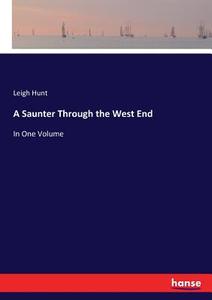 A Saunter Through the West End di Leigh Hunt edito da hansebooks