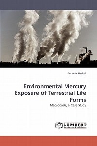 Environmental Mercury Exposure of Terrestrial Life Forms di Pamela Heckel edito da LAP Lambert Acad. Publ.