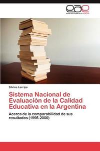 Sistema Nacional de Evaluación de la Calidad Educativa en la Argentina di Silvina Larripa edito da EAE