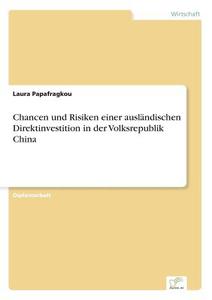 Chancen und Risiken einer ausländischen Direktinvestition in der Volksrepublik China di Laura Papafragkou edito da Diplom.de