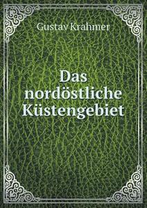 Das Nord Stliche K Stengebiet di Gustav Krahmer edito da Book On Demand Ltd.