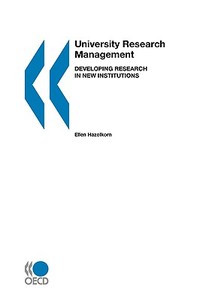 University Research Management, Developing Research In New Institutions Corporate Author: Organisation For Economic Co-operation And Development di Ellen Hazelkorn edito da Organization For Economic Co-operation And Development (oecd