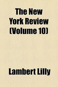 The New York Review (volume 10) di Lambert Lilly edito da General Books Llc