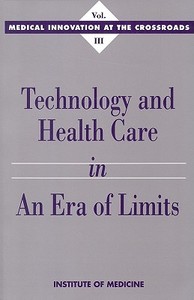 Technology And Health Care In An Era Of Limits di Institute of Medicine, Committee on Technology Innovation in Medicine edito da National Academies Press
