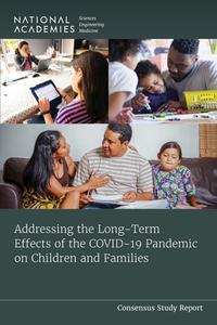 Addressing the Long-Term Effects of the Covid-19 Pandemic on Children and Families di National Academies Of Sciences Engineeri, Division Of Behavioral And Social Scienc, Board On Children Youth And Families edito da NATL ACADEMY PR
