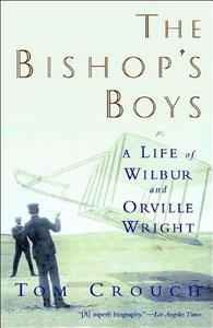 The Bishop's Boys: A Life of Wilbur and Orville Wright di Tom D. Crouch edito da W W NORTON & CO