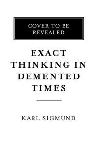 Exact Thinking in Demented Times di Karl Sigmund edito da Hachette Book Group USA