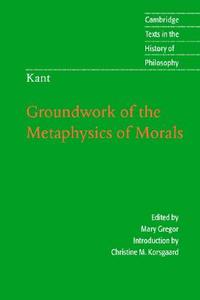 Kant: Groundwork Of The Metaphysics Of Morals di Immanuel Kant edito da Cambridge University Press