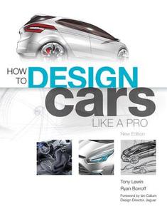 How to Design Cars Like a Pro di Tony Lewin, Ryan Borroff edito da Quarto Publishing Plc