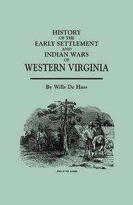 History of the Early Settlement and Indian Wars of Western Virginia di Wills De Hass edito da Clearfield