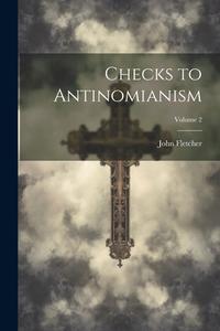 Checks to Antinomianism; Volume 2 di John Fletcher edito da LEGARE STREET PR