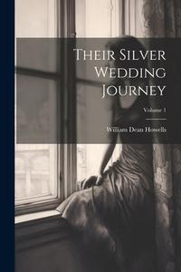 Their Silver Wedding Journey; Volume 1 di William Dean Howells edito da LEGARE STREET PR