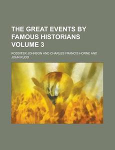 The Great Events by Famous Historians Volume 3 di Rossiter Johnson edito da Rarebooksclub.com
