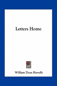 Letters Home di William Dean Howells edito da Kessinger Publishing