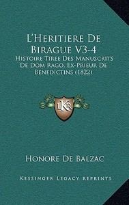 L'Heritiere de Birague V3-4: Histoire Tiree Des Manuscrits de Dom Rago, Ex-Prieur de Benedictins (1822) di Honore De Balzac edito da Kessinger Publishing