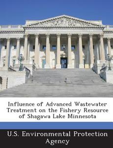Influence Of Advanced Wastewater Treatment On The Fishery Resource Of Shagawa Lake Minnesota edito da Bibliogov