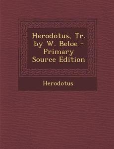 Herodotus, Tr. by W. Beloe di Herodotus edito da Nabu Press