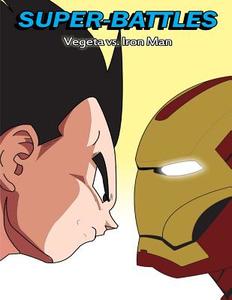Super-Battles: Vegeta V/S Ironman di Super -. Battles edito da Createspace
