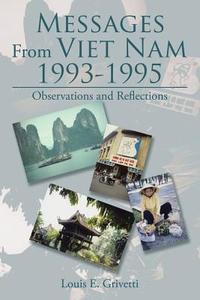 Messages From Viet Nam 1993-1995 di Louis E. Grivetti edito da Xlibris