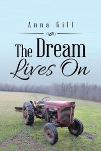 The Dream Lives On di Anna Gill edito da Authorhouse