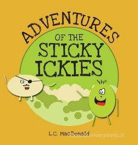 Adventures of the Sticky Ickies di L. C. MacDonald edito da FriesenPress