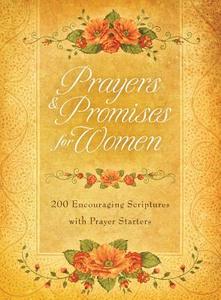 Prayers & Promises for Women: 200 Encouraging Scriptures with Prayer Starters di Toni Sortor edito da Barbour Publishing