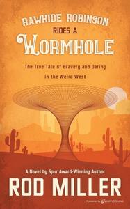 Rawhide Robinson Rides a Wormhole di Rod Miller edito da SPEAKING VOLUMES