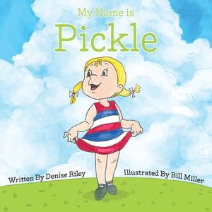My Name is Pickle di Denise Riley edito da XULON PR