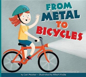 From Metal to Bicycles di Cari Meister edito da AMICUS