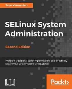 Selinux System Administration. Second Edition di Sven Vermeulen edito da PACKT PUB