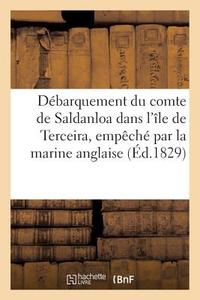 Débarquement Du Comte de Saldanloa Dans l'Île de Terceira, Empèché Par La Marine Anglaise (Éd.1829) di Sans Auteur edito da HACHETTE LIVRE