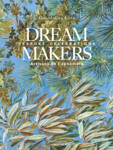 Dream Makers: Bespoke Celebrations di Guiendalina Litta edito da FLAMMARION