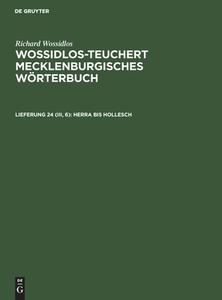 Wossidlos-Teuchert Mecklenburgisches Wörterbuch, Lieferung 24 (III, 6), Herra bis Hollesch di Richard Wossidlos edito da De Gruyter