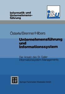 Unternehmensführung und Informationssystem di Walter Brenner, Konrad Hilbers, Hubert Österle edito da Vieweg+Teubner Verlag