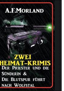 Zwei Heimat-Krimis: Der Priester und die Sünderin & Die Blutspur führt nach Wolfstal di A. F. Morland edito da Uksak E-Books