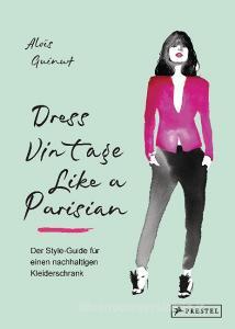 Dress Vintage Like a Parisian di Aloïs Guinut edito da Prestel Verlag