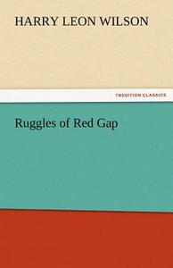 Ruggles of Red Gap di Harry Leon Wilson edito da TREDITION CLASSICS