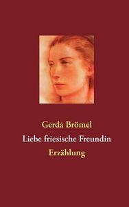 Liebe friesische Freundin di Gerda Brömel edito da Books on Demand