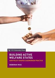 Building Active Welfare States: How Policy Shapes Caseworker Practice di Deborah Rice edito da Vu University Press
