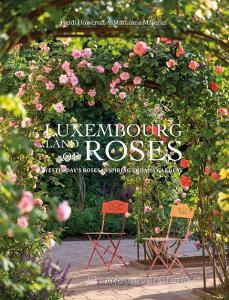 Luxembourg - Land of roses di Heidi Howcroft, Marianne Majerus edito da Editions Schortgen