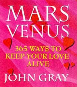 Mars And Venus, 365 Ways To Keep Your Love Alive di John Gray edito da Ebury Publishing