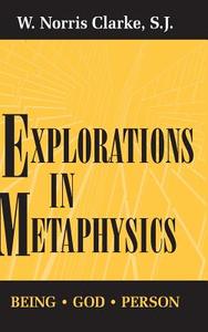Explorations in Metaphysics: Being-God-Person di W. Norris Clarke edito da UNIV OF NOTRE DAME