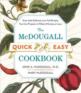 The McDougall Quick and Easy Cookbook: Over 300 Delicious Low-Fat Recipes You Can Prepare in Fifteen Minutes or Less di John A. Mcdougall, Mary Mcdougall edito da PLUME