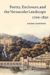 Poetry, Enclosure, and the Vernacular Landscape, 1700 1830 di Rachel Crawford edito da Cambridge University Press