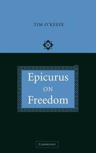 Epicurus on Freedom di Timothy O'Keefe, Tim O'Keefe, O'Keefe Tim edito da Cambridge University Press