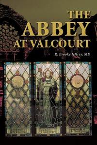 The Abbey at Valcourt di R. Brooke Jeffrey M. D. edito da iUniverse
